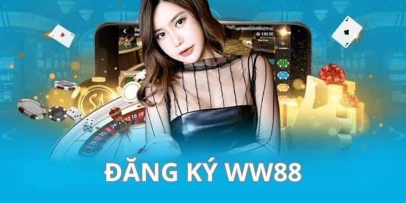 Các bước thực hiện đăng ký WW88 cơ bản nhất