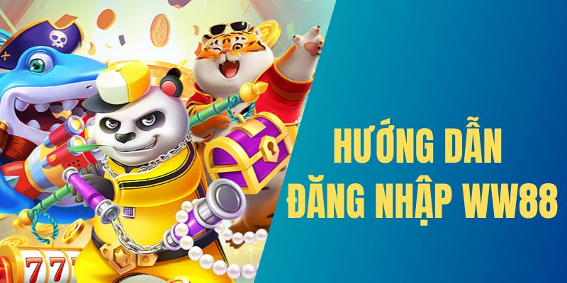 Hướng dẫn 3 bước đăng nhập WW88 chuẩn cơ bản cho người mới tham gia